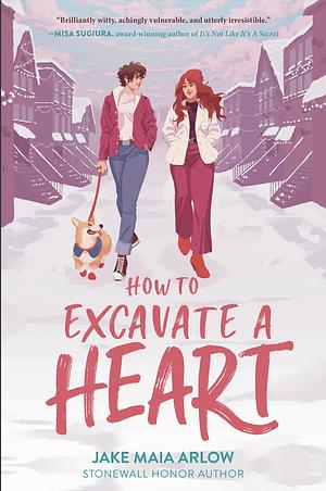 How to Excavate a Heart by Jake Maia Arlow