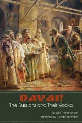 Davai! The Russians and Their Vodka by Edwin Trommelen