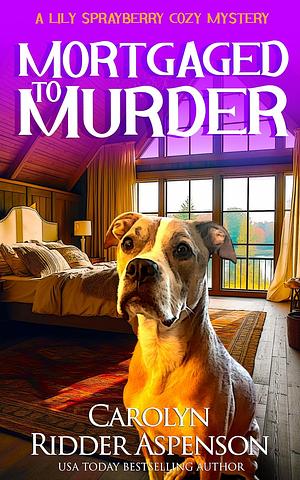 Mortgaged to Murder by Carolyn Ridder Aspenson