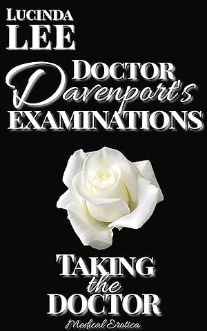 Taking the Doctor: Medical Erotica by Lucinda Lee