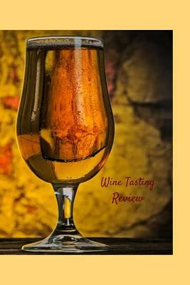 Wine Tasting Review: Your place to record your likes and dislikes of wine tasting by T. &. K. Publishing