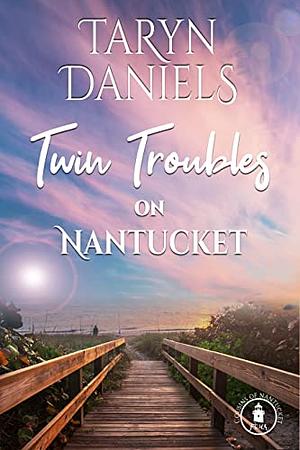 Twin Troubles on Nantucket: A Mistaken Identity Family Saga Beach Romance by Taryn Daniels