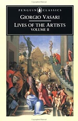 Lives of the Artists: A Selection v. 2 by Giorgio Vasari, George Bull, Peter Murray