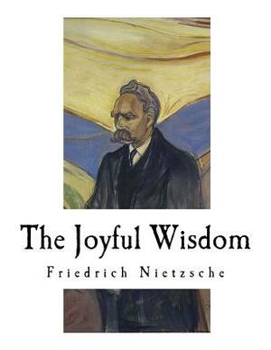 The Joyful Wisdom: La Gaya Scienza by Friedrich Nietzsche