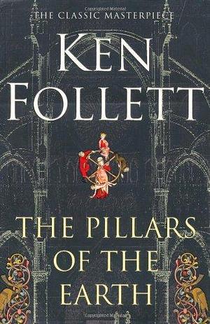 The Pillars of the Earth by Ken Follett by Ken Follett, Ken Follett