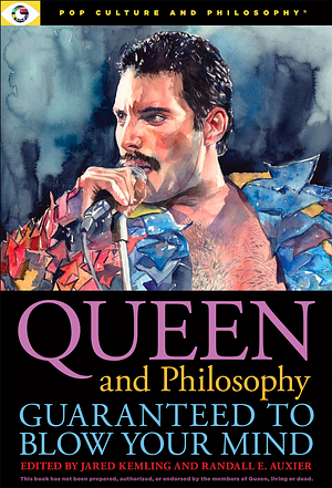 Queen and Philosophy: Guaranteed to Blow Your Mind by Jared Kemling, Randall E. Auxier
