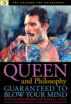 Queen and Philosophy: Guaranteed to Blow Your Mind by Randall E. Auxier, Jared Kemling