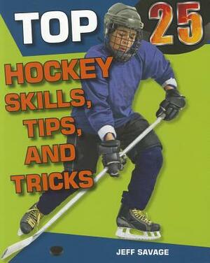 Top 25 Hockey Skills, Tips, and Tricks by Jeff Savage