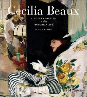 Cecilia Beaux: A Modern Painter in the Gilded Age by Alice A. Carter