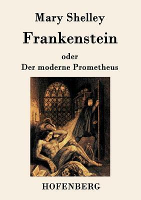 Frankenstein oder Der moderne Prometheus by Mary Shelley