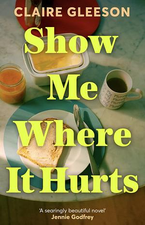 Show Me Where It Hurts by Claire Gleeson