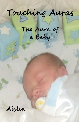 Touching Auras: The Aura of a Baby by Aislin