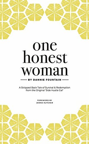 One Honest Woman: A Stripped-Back Tale of Survival & Redemption from the Original "Side Hustle Gal"  by Dannie Lynn Fountain