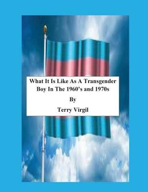 What It Is Like as a Transgender Boy in the 1960?s and 1970s by Terry Virgil