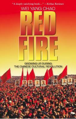 Red Fire: Growing Up During the Chinese Cultural Revolution by Wei Yang Chao, Jasmin Darznik