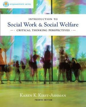 Introduction to Social Work & Social Welfare: Critical Thinking Perspectives (4th Edition) by Karen K. Kirst-Ashman