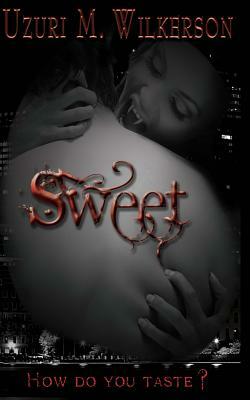 Sweet: Book One of the Bitten Series by Uzuri M. Wilkerson