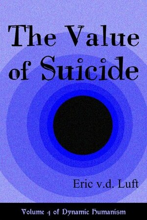 The Value of Suicide (Dynamic Humanism #4) by Eric von der Luft