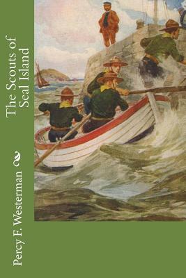 The Scouts of Seal Island by Percy F. Westerman