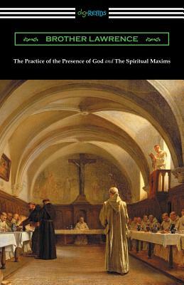 The Practice of the Presence of God and The Spiritual Maxims by Brother Lawrence