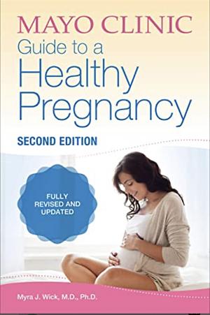 Mayo Clinic Guide to a Healthy Pregnancy, Second Edition by Myra J. Wick