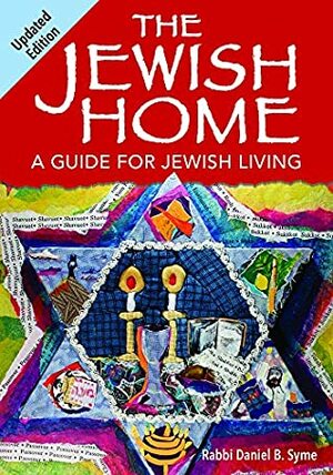 The Jewish Home: A Guide for Jewish Living by Daniel B Syme