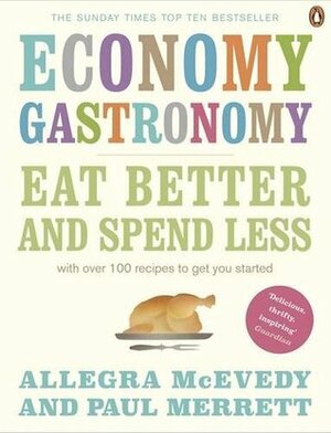Economy Gastronomy: Eat Better and Spend Less by Paul Merrett, Allegra McEvedy