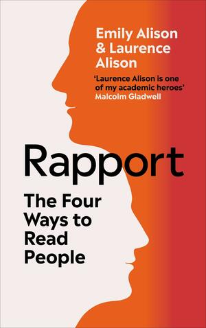 Rapport: Read People. Lead Conversations. Revolutionise Your Relationships. by Emily Alison, Emily Alison, Laurence Alison