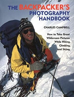 The Backpacker's Photography Handbook by Charles Campbell