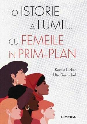 O istorie a lumii... cu femeile în prim-plan by Ute Daenschel, Kerstin Lücker
