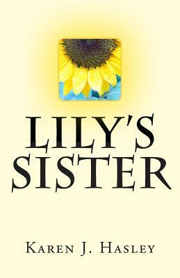 Lily's Sister by Karen J. Hasley