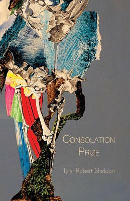 Consolation Prize by Tyler Robert Sheldon