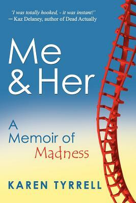 Me and Her: A Memoir of Madness by Karen Tyrrell