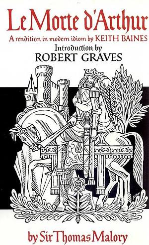 Le Morte D'Arthur: King Arthur and the Legends of the Round Table by Keith Baines