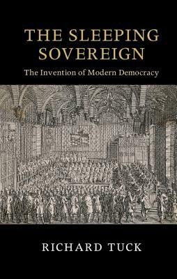 The Sleeping Sovereign: The Invention of Modern Democracy by Richard Tuck