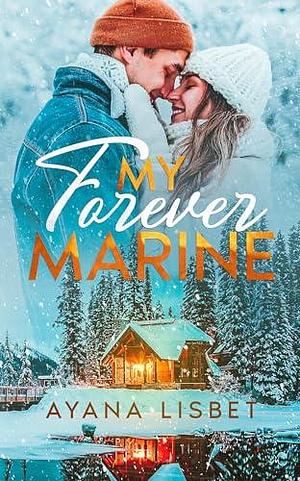 My Forever Marine by Ayana Lisbet, Ayana Lisbet