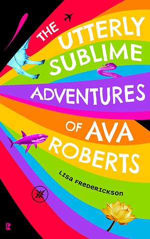 THE UTTERLY SUBLIME ADVENTURES OF AVA ROBERTS by Lisa Frederickson, Lisa Frederickson