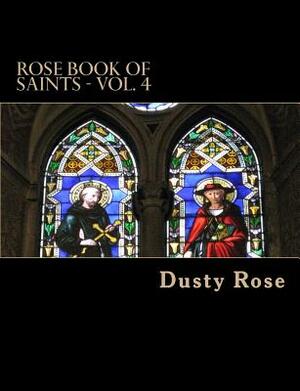 ROSE Book of Saints - Vol. 4: Famous and Obscure by Dusty Rose