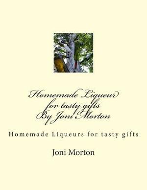 Homemade Liqueur for tasty gifts By Joni Morton: Homemade Liqueur by Joni Morton