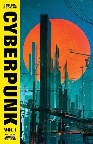 The Big Book of Cyberpunk Vol. 1 by Jared Shurin