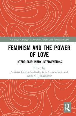 Feminism and the Power of Love: Interdisciplinary Interventions by 