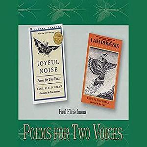 Poems for Two Voices: Joyful Noise, I Am Phoenix by Paul Fleischman