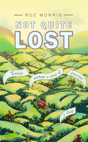 Not Quite Lost: Travels Without A Sense of Direction by Roz Morris