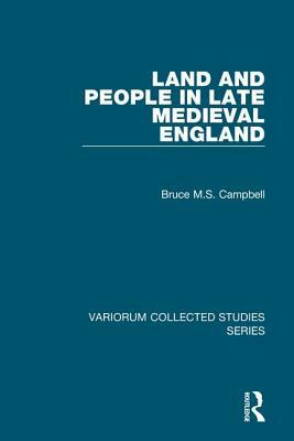 Land and People in Late Medieval England by Bruce M. S. Campbell