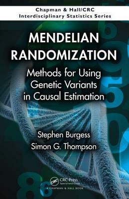 Mendelian Randomization: Statistical Methods for Using Genes to Estimate Causal Associations by Stephen Burgess, Simon G. Thompson
