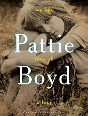 Pattie Boyd: My Life Through a Lens by Pattie Boyd