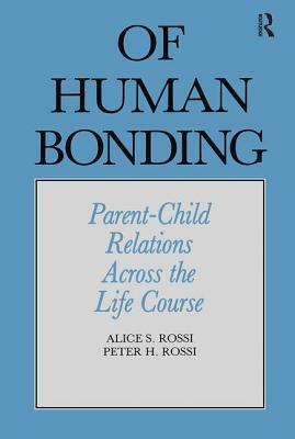 Of Human Bonding: Parent-Child Relations Across the Life Course by Peter Henry Rossi, Alice S. Rossi