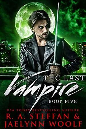 The Last Vampire: Book Five by R.A. Steffan, Jaelynn Woolf