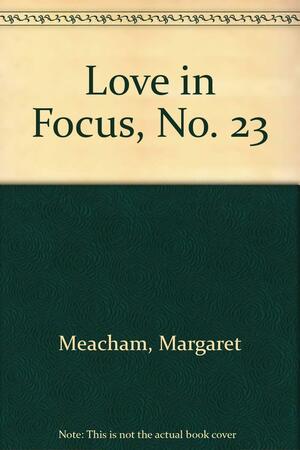 Love in Focus by Margaret Meacham