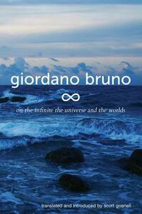 On the Infinite, the Universe and the Worlds: Five Cosmological Dialogues by Giordano Bruno